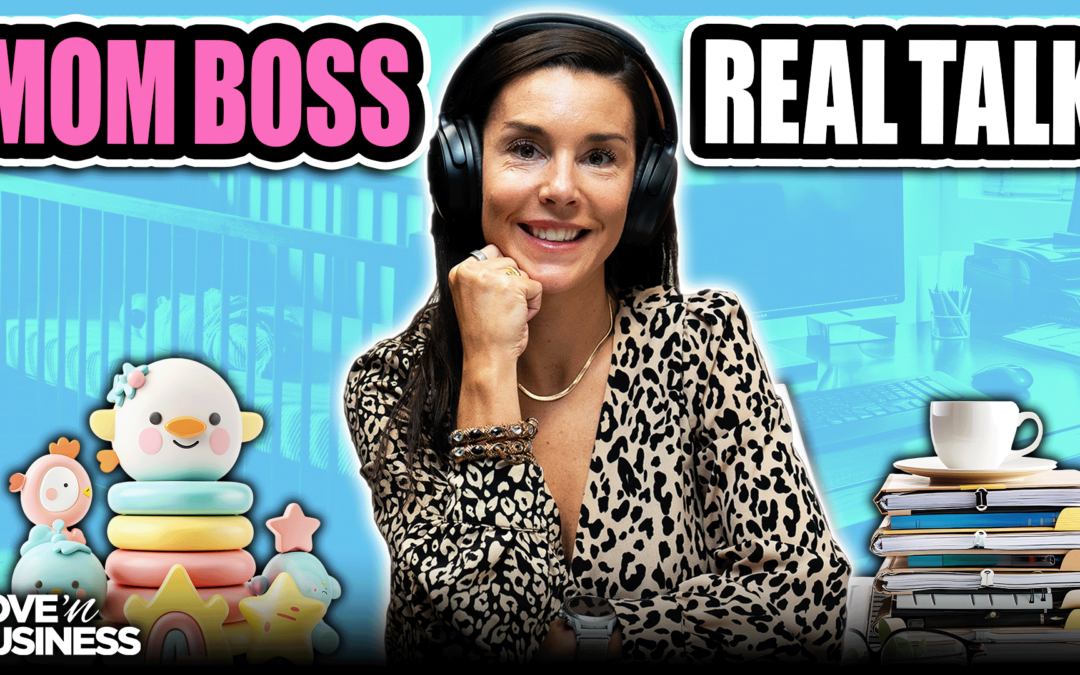 The Unique Struggles of a Mom Boss | “Love ‘n Business” Podcast